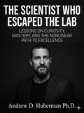 Andrew Huberman — The Scientist Who Escaped the Lab