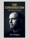 Joe Rogan — "The Conversation: Intimacy at Scale"