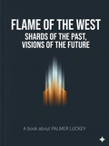 Flame of the West — Shards of the Past, Visions of the Future  —  Palmer Luckey